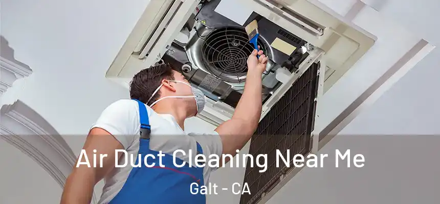  Air Duct Cleaning Near Me Galt - CA