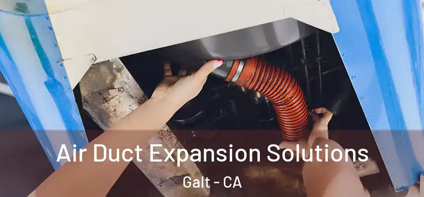  Air Duct Expansion Solutions Galt - CA