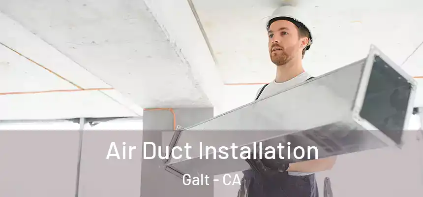  Air Duct Installation Galt - CA