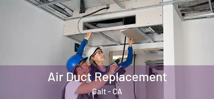  Air Duct Replacement Galt - CA