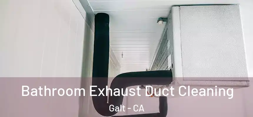  Bathroom Exhaust Duct Cleaning Galt - CA