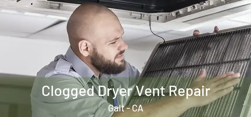  Clogged Dryer Vent Repair Galt - CA