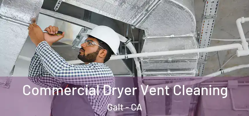 Commercial Dryer Vent Cleaning Galt - CA