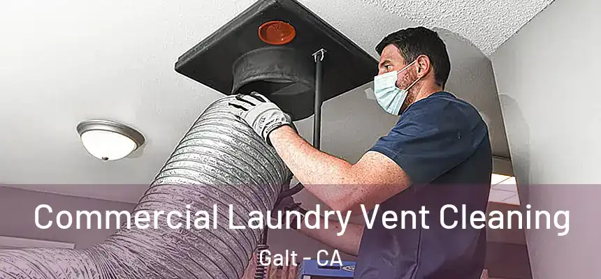  Commercial Laundry Vent Cleaning Galt - CA