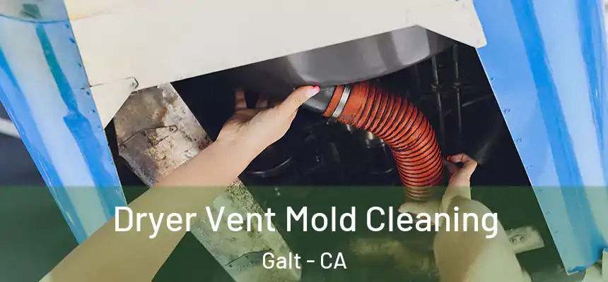  Dryer Vent Mold Cleaning Galt - CA