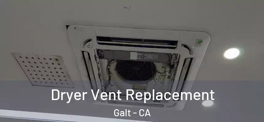 Dryer Vent Replacement Galt - CA