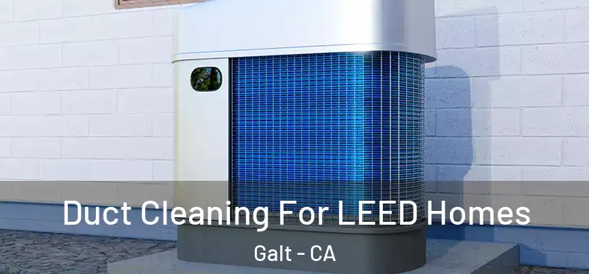  Duct Cleaning For LEED Homes Galt - CA