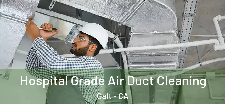  Hospital Grade Air Duct Cleaning Galt - CA