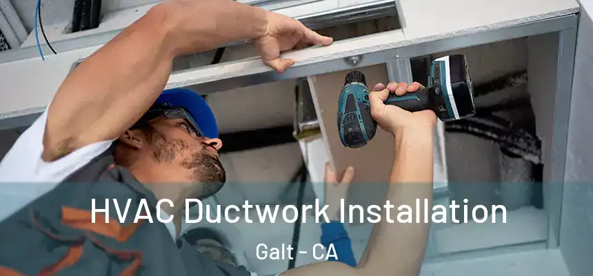 HVAC Ductwork Installation Galt - CA