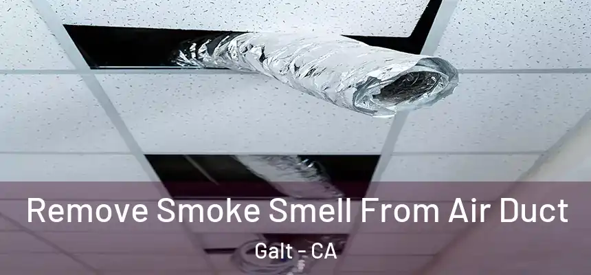 Remove Smoke Smell From Air Duct Galt - CA