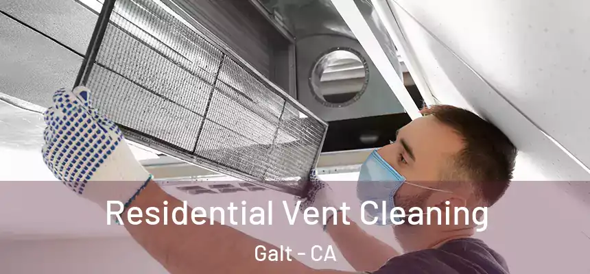  Residential Vent Cleaning Galt - CA