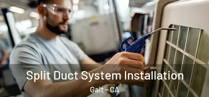  Split Duct System Installation Galt - CA