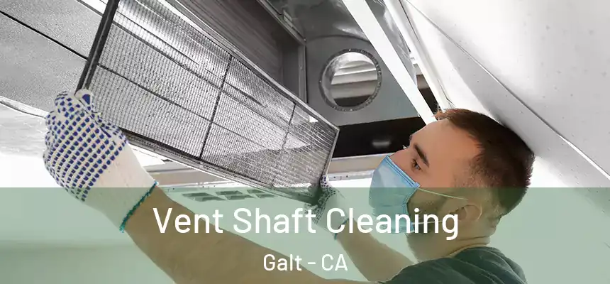  Vent Shaft Cleaning Galt - CA