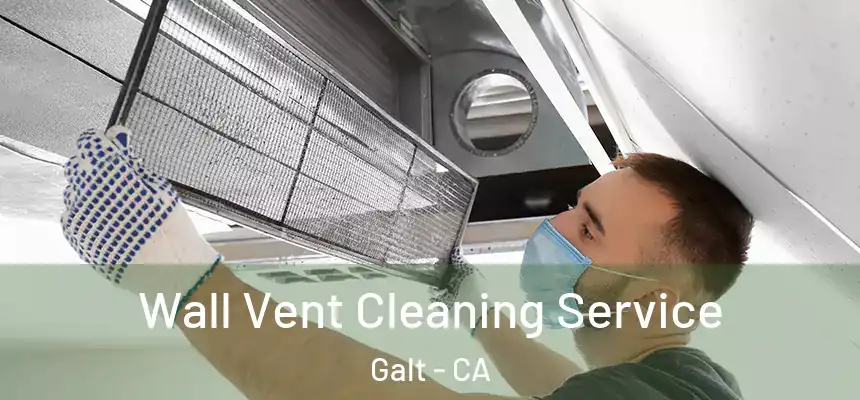  Wall Vent Cleaning Service Galt - CA